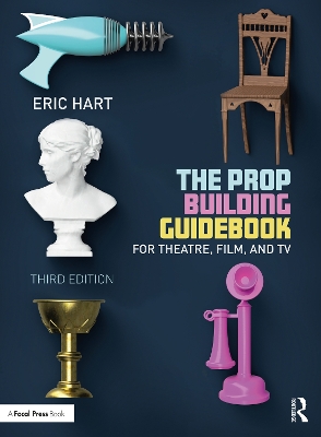 Prop Building Guidebook: For Theatre, Film, and TV