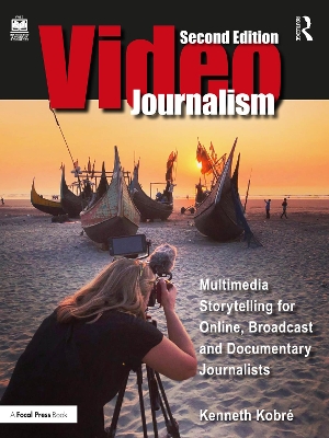Videojournalism: Multimedia Storytelling for Online, Broadcast and Documentary Journalists