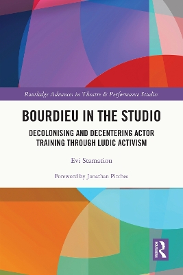 Bourdieu in the Studio: Decolonising and Decentering Actor Training Through Ludic Activism