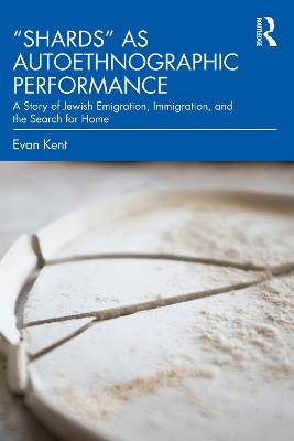 &quote;Shards&quote; as Autoethnographic Performance: A Story of Jewish Emigration, Immigration, and the Search for Home