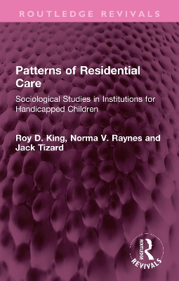 Patterns of Residential Care: Sociological Studies in Institutions for Handicapped Children