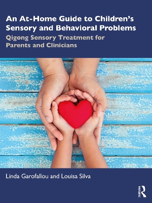 At-Home Guide to Children's Sensory and Behavioral Problems: Qigong Sensory Treatment for Parents and Clinicians