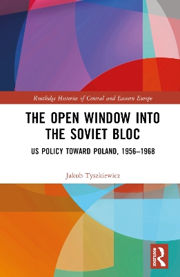 Open Window into the Soviet Bloc: US Policy toward Poland, 1956-1968