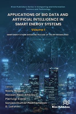 Applications of Big Data and Artificial Intelligence in Smart Energy Systems: Volume 1 Smart Energy System: Design and its State-of-The Art Technologies