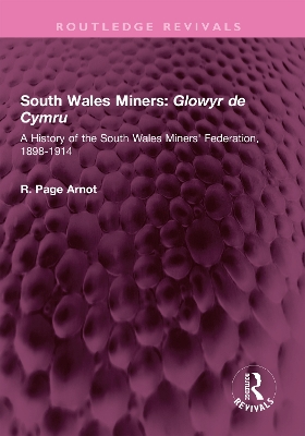 South Wales Miners: Glowyr de Cymru: A History of the South Wales Miners' Federation, 1898-1914