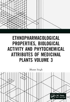 Ethnopharmacological Properties, Biological Activity and Phytochemical Attributes of Medicinal Plants Volume 3