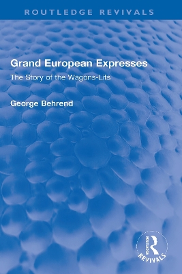 Grand European Expresses: The Story of the Wagons-Lits