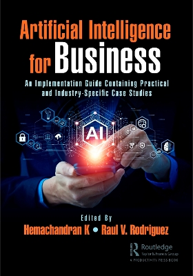 Artificial Intelligence for Business: An Implementation Guide Containing Practical and Industry-Specific Case Studies