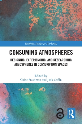 Consuming Atmospheres: Designing, Experiencing, and Researching Atmospheres in Consumption Spaces