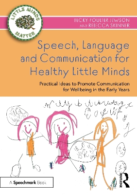 Speech, Language and Communication for Healthy Little Minds: Practical Ideas to Promote Communication for Wellbeing in the Early Years