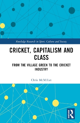 Cricket, Capitalism and Class: From the Village Green to the Cricket Industry
