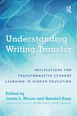 Understanding Writing Transfer: Implications for Transformative Student Learning in Higher Education
