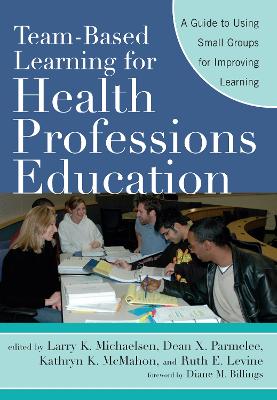 Team-Based Learning for Health Professions Education: A Guide to Using Small Groups for Improving Learning