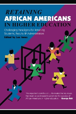 Retaining African Americans in Higher Education: Challenging Paradigms for Retaining Students, Faculty and Administrators
