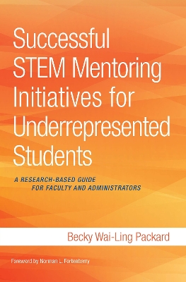 Successful STEM Mentoring Initiatives for Underrepresented Students: A Research-Based Guide for Faculty and Administrators