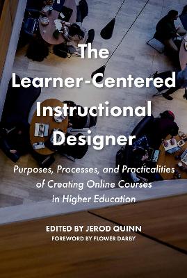 Learner-Centered Instructional Designer: Purposes, Processes, and Practicalities of Creating Online Courses in Higher Education