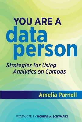 You Are a Data Person: Strategies for Using Analytics on Campus