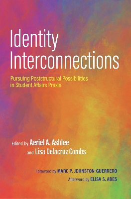 Identity Interconnections: Pursuing Poststructural Possibilities in Student Affairs Praxis
