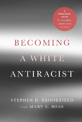 Becoming a White Antiracist: A Practical Guide for Educators, Leaders, and Activists