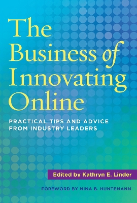 Business of Innovating Online: Practical Tips and Advice From Industry Leaders