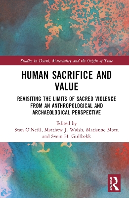 Human Sacrifice and Value: Revisiting the Limits of Sacred Violence from an Anthropological and Archaeological Perspective