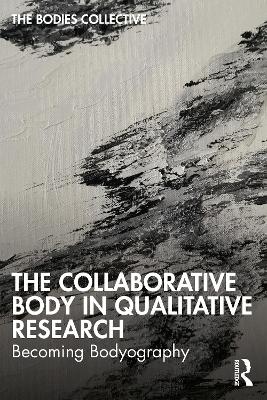 Collaborative Body in Qualitative Research: Becoming Bodyography