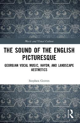 Sound of the English Picturesque: Georgian Vocal Music, Haydn, and Landscape Aesthetics