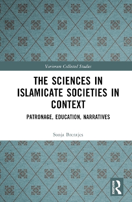 Sciences in Islamicate Societies in Context: Patronage, Education, Narratives