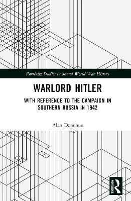 Warlord Hitler: With Reference to the Campaign in Southern Russia in 1942