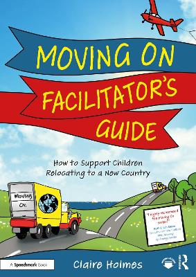 Moving On Facilitator's Guide: How to Support Children Relocating to a New Country
