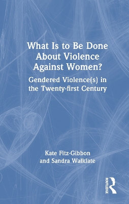 What Is to Be Done About Violence Against Women?: Gendered Violence(s) in the Twenty-first Century