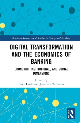 Digital Transformation and the Economics of Banking: Economic, Institutional, and Social Dimensions