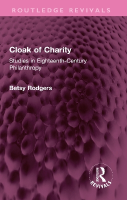 Cloak of Charity: Studies in Eighteenth-Century Philanthropy