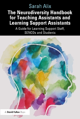 Neurodiversity Handbook for Teaching Assistants and Learning Support Assistants: A Guide for Learning Support Staff, SENCOs and Students