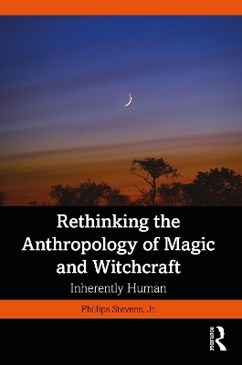 Rethinking the Anthropology of Magic and Witchcraft: Inherently Human