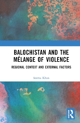 Balochistan and the Melange of Violence: Regional Context and External Factors