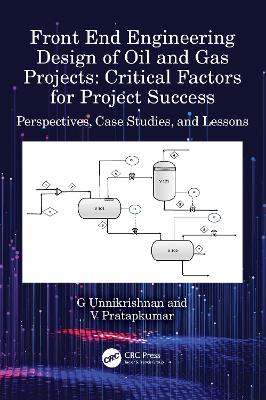 Front End Engineering Design of Oil and Gas Projects: Critical Factors for Project Success: Perspectives, Case Studies, and Lessons