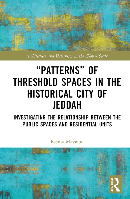 &quote;Patterns&quote; of Threshold Spaces in the Historical City of Jeddah: Investigating the Relationship Between the Public Spaces and Residential Units