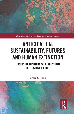 Anticipation, Sustainability, Futures and Human Extinction: Ensuring Humanitys Journey into The Distant Future