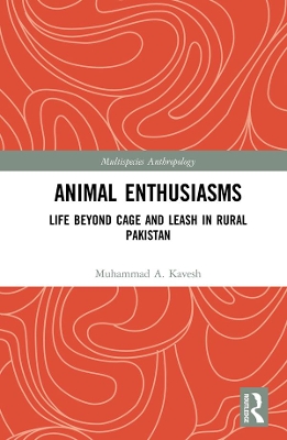Animal Enthusiasms: Life Beyond Cage and Leash in Rural Pakistan