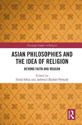 Asian Philosophies and the Idea of Religion: Beyond Faith and Reason