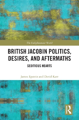 British Jacobin Politics, Desires, and Aftermaths: Seditious Hearts