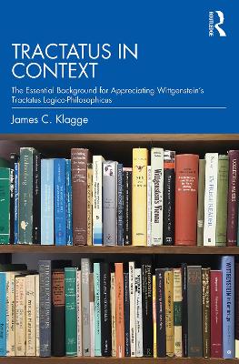 Tractatus in Context: The Essential Background for Appreciating Wittgenstein's Tractatus  Logico-Philosophicus