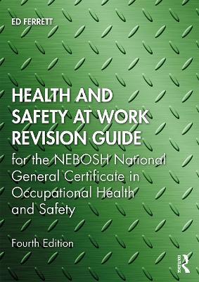 Health and Safety at Work Revision Guide: for the NEBOSH National General Certificate in Occupational Health and Safety 4th edition