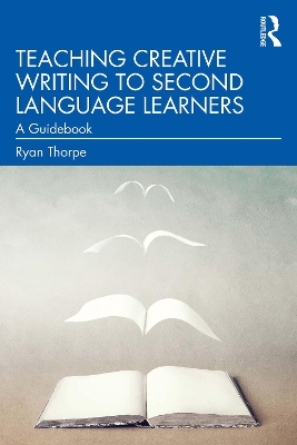 Teaching Creative Writing to Second Language Learners: A Guidebook