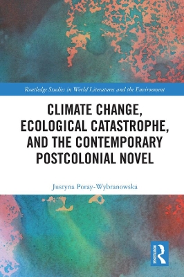 Climate Change, Ecological Catastrophe, and the Contemporary Postcolonial  Novel