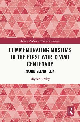 Commemorating Muslims in the First World War Centenary: Making Melancholia