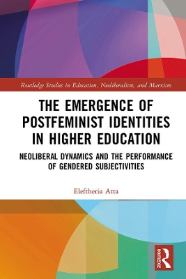Emergence of Postfeminist Identities in Higher Education: Neoliberal Dynamics and the Performance of Gendered Subjectivities