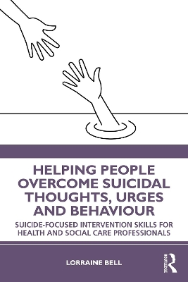Helping People Overcome Suicidal Thoughts, Urges and Behaviour: Suicide-Focused Intervention Skills for Health and Social Care Professionals