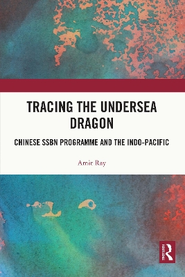 Tracing the Undersea Dragon: Chinese SSBN Programme and the Indo-Pacific
